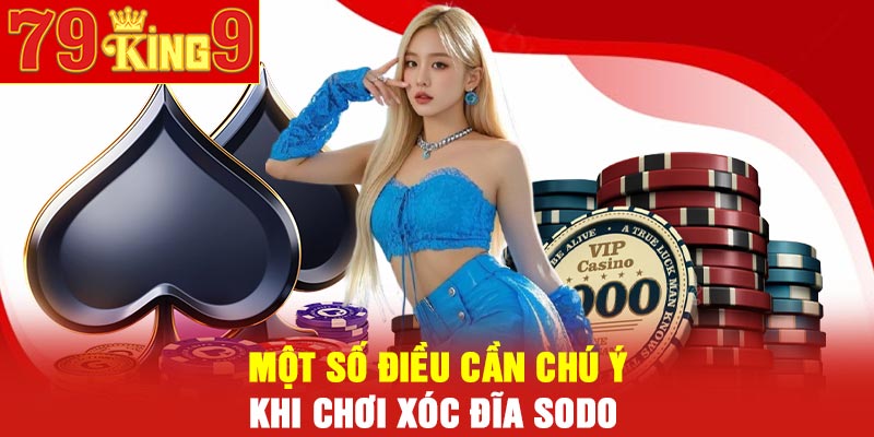 Xóc đĩa Sodo | Bật mí cách chơi hữu hiệu 3 Một số điều cần chú ý khi chơi xóc đĩa Sodo